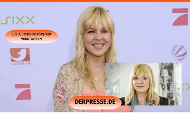 julia leischik tochter verstorben